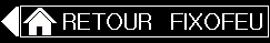 Bouton Retour Accueil FIXOFEU